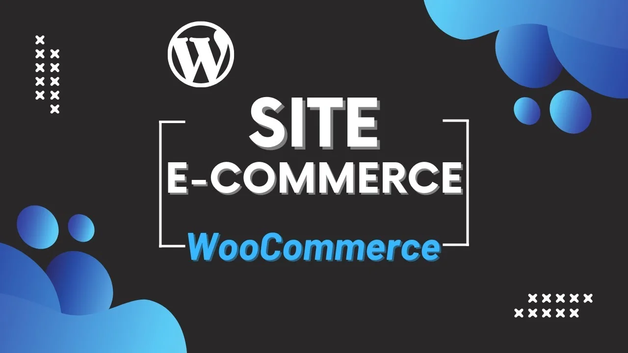 Créer un site e-commerce complet avec WordPress et WooCommerce
