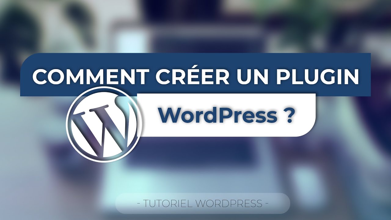 Comment créer un plugin WordPress